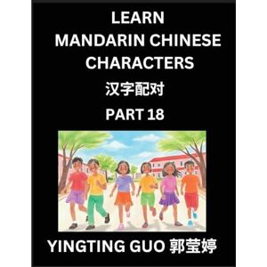 Guo, Yingting Learn Mandarin Chinese Characters (Volume 18)- China's Ancient Language Art and Culture, Read and Recognize Simplified Pictographic Characters with ... Advanced Students, HSK All Levels Guo, Yingting Learn Mandarin Chinese Characters (Volume 18)- China's Ancient Language Art and Culture, Read and Recognize Simplified Pictographic Characters with ... Advanced Students, HSK All Levels
