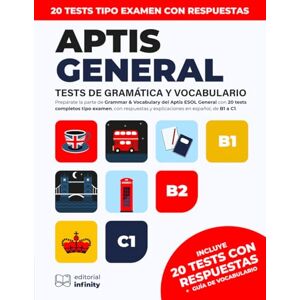 Infinity Aptis General: Tests de Gramática y Vocabulario: 20 tests tipo examen de Gramática y Vocabulario para Aptis ESOL General (B1, B2 y C1), con respuestas ... y trabajo. Guía de preparación completa Infinity Aptis General: Tests de Gramática y Vocabulario: 20 tests tipo examen de Gramática y Vocabulario para Aptis ESOL General (B1, B2 y C1), con respuestas ... y trabajo. Guía de preparación completa