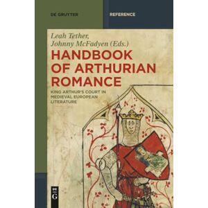 Handbook of Arthurian Romance: King Arthur's Court in Medieval European Literature (De Gruyter Reference) Handbook of Arthurian Romance: King Arthur's Court in Medieval European Literature (De Gruyter Reference)