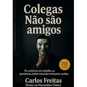 Freitas, Dr. Carlos Colegas Não São Amigos Freitas, Dr. Carlos Colegas Não São Amigos