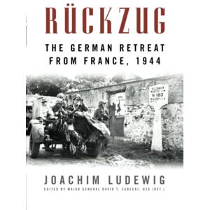 Ludewig, Joachim Rückzug: The German Retreat from France, 1944 (Foreign Military Studies) Ludewig, Joachim Rückzug: The German Retreat from France, 1944 (Foreign Military Studies)