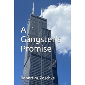 Zoschke, Robert M. A Gangster's Promise: Volume Two of The Chi Town Trilogy Zoschke, Robert M. A Gangster's Promise: Volume Two of The Chi Town Trilogy