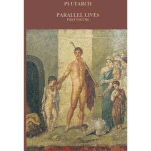 PLUTARCH PARALLEL LIVES: First volume (1 of 4) PLUTARCH PARALLEL LIVES: First volume (1 of 4)