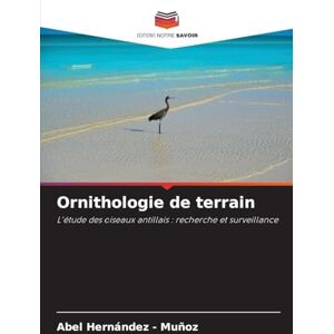 Hernandez - Muñoz, Abel Ornithologie de terrain: L'étude des oiseaux antillais : recherche et surveillance Hernandez - Muñoz, Abel Ornithologie de terrain: L'étude des oiseaux antillais : recherche et surveillance