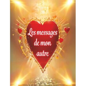 laval, christelle Les messages de mon autre Un livre-oracle pour lire les pensées silencieuses de ton âme sœur.: Les non-dits de ton autre révélés à travers 104 messages. laval, christelle Les messages de mon autre Un livre-oracle pour lire les pensées silencieuses de ton âme sœur.: Les non-dits de ton autre révélés à travers 104 messages.