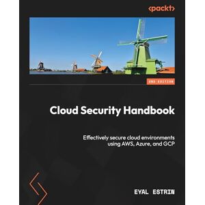 Estrin, Eyal Cloud Security Handbook: Effectively secure cloud environments using AWS, Azure, and GCP Estrin, Eyal Cloud Security Handbook: Effectively secure cloud environments using AWS, Azure, and GCP