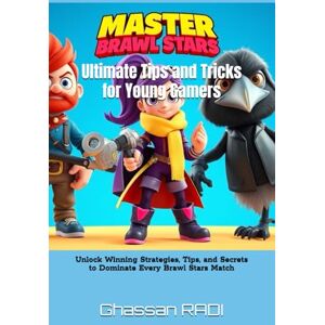Ghassan RADI Master Brawl Stars: Ultimate Tips and Tricks for Young Gamers: Unlock Winning Strategies, Tips, and Secrets to Dominate Every Brawl Stars Match: 1 ... ... Kids' Guide to Winning Strategies & Tips) Ghassan RADI Master Brawl Stars: Ultimate Tips and Tricks for Young Gamers: Unlock Winning Strategies, Tips, and Secrets to Dominate Every Brawl Stars Match: 1 ... ... Kids' Guide to Winning Strategies & Tips)