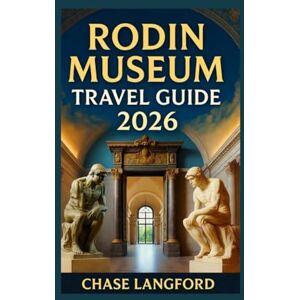 LANGFORD, CHASE RODIN MUSEUM TRAVEL GUIDE 2026: Rediscover Paris Through the Soul of Rodin’s Masterpieces (VACATION DESTINATIONS) LANGFORD, CHASE RODIN MUSEUM TRAVEL GUIDE 2026: Rediscover Paris Through the Soul of Rodin’s Masterpieces (VACATION DESTINATIONS)