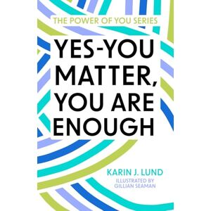 Lund, Karin J. Yes-YOU Matter, YOU Are Enough (The Power of You Series) Lund, Karin J. Yes-YOU Matter, YOU Are Enough (The Power of You Series)