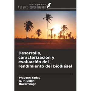 Yadav, Praveen Desarrollo, caracterización y evaluación del rendimiento del biodiésel Yadav, Praveen Desarrollo, caracterización y evaluación del rendimiento del biodiésel