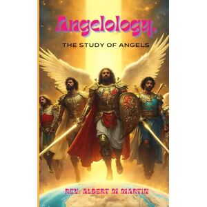 Martin, Rev Albert Matthew Angelology The Study of Angels Martin, Rev Albert Matthew Angelology The Study of Angels