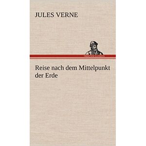 Verne, Jules Reise nach dem Mittelpunkt der Erde Verne, Jules Reise nach dem Mittelpunkt der Erde