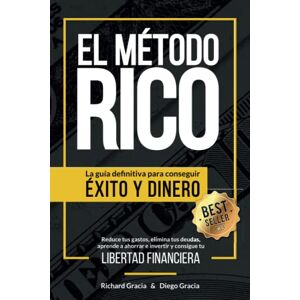 Gracia, Richard El Método RICO: La guía definitiva para conseguir ÉXITO y DINERO. Reduce tus gastos, elimina tus deudas, aprende a ahorrar e invertir y alcanza tu LIBERTAD FINANCIERA. Gracia, Richard El Método RICO: La guía definitiva para conseguir ÉXITO y DINERO. Reduce tus gastos, elimina tus deudas, aprende a ahorrar e invertir y alcanza tu LIBERTAD FINANCIERA.