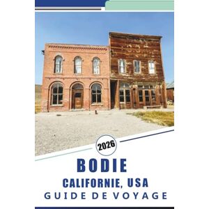 Rosson, Kevin D. BODIE CALIFORNIE, USA GUIDE DE VOYAGE 2026: Explorez les villes fantômes: un guide complet de l'histoire, des trésors cachés et des sentiers pittoresques de la Sierra Nevada en Californie Rosson, Kevin D. BODIE CALIFORNIE, USA GUIDE DE VOYAGE 2026: Explorez les villes fantômes: un guide complet de l'histoire, des trésors cachés et des sentiers pittoresques de la Sierra Nevada en Californie