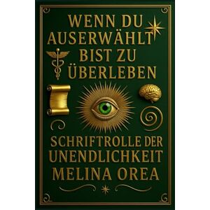 Orea, Melina Wenn du auserwählt bist zu überleben: Schriftrolle der Unendlichkeit Orea, Melina Wenn du auserwählt bist zu überleben: Schriftrolle der Unendlichkeit