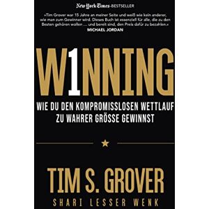 Grover, Tim WINNING: Wie du den kompromisslosen Wettlauf zu wahrer Größe gewinnst Grover, Tim WINNING: Wie du den kompromisslosen Wettlauf zu wahrer Größe gewinnst