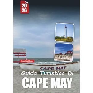 Mauer, Angelika GUIDA TURISTICA DI CAPE MAY 2026: Scopri le gemme nascoste del gioiello balneare d'America Mauer, Angelika GUIDA TURISTICA DI CAPE MAY 2026: Scopri le gemme nascoste del gioiello balneare d'America