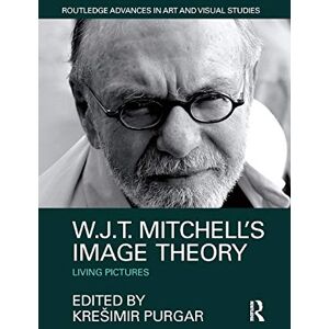 W.J.T. Mitchell's Image Theory: Living Pictures (Routledge Advances in Art and Visual Studies) W.J.T. Mitchell's Image Theory: Living Pictures (Routledge Advances in Art and Visual Studies)