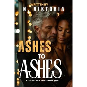 Viktoria, N. Ashes to Ashes: A Steamy Dark BWWM interracial Multicultural Standalone Enemies to Lovers Second Chance Romance (TABOO PROFESSIONS) Viktoria, N. Ashes to Ashes: A Steamy Dark BWWM interracial Multicultural Standalone Enemies to Lovers Second Chance Romance (TABOO PROFESSIONS)