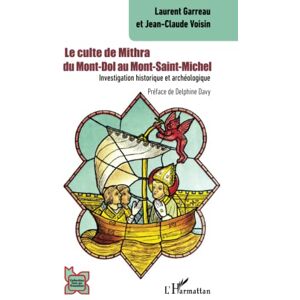 Garreau, Laurent Le culte de Mithra du Mont-Dol au Mont-Saint-Michel: Investigation historique et archéologique Garreau, Laurent Le culte de Mithra du Mont-Dol au Mont-Saint-Michel: Investigation historique et archéologique