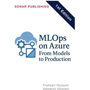 Hussain, Frahaan ML Ops on Azure: From Models to Production Hussain, Frahaan ML Ops on Azure: From Models to Production