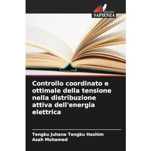Tengku Hashim, Tengku Juhana Controllo coordinato e ottimale della tensione nella distribuzione attiva dell'energia elettrica Tengku Hashim, Tengku Juhana Controllo coordinato e ottimale della tensione nella distribuzione attiva dell'energia elettrica