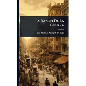 De Puga, Luis Martinez Monge y La Razon De La Guerra De Puga, Luis Martinez Monge y La Razon De La Guerra