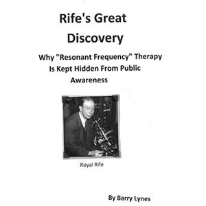 Lynes, Barry Rife's Great Discovery: Why "Resonant Frequency" Therapy Is Kept Hidden From Public Awareness Lynes, Barry Rife's Great Discovery: Why "Resonant Frequency" Therapy Is Kept Hidden From Public Awareness