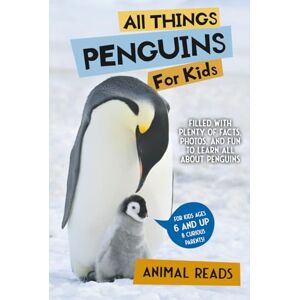Reads, Animal All Things Penguins For Kids: Filled With Plenty of Facts, Photos, and Fun to Learn all About Penguins: Für Kinder von 4 bis 8 Jahren Reads, Animal All Things Penguins For Kids: Filled With Plenty of Facts, Photos, and Fun to Learn all About Penguins: Für Kinder von 4 bis 8 Jahren
