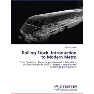 Chand, Pasha Rolling Stock- Introduction to Modern Metro: Train Dynamics , Power Supply Networks, Propulsion System,AUXILIARY UNIT + Battery Charger,Brake System,Bogie system..et Chand, Pasha Rolling Stock- Introduction to Modern Metro: Train Dynamics , Power Supply Networks, Propulsion System,AUXILIARY UNIT + Battery Charger,Brake System,Bogie system..et