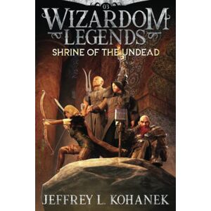 Kohanek, Jeffrey L. Wizardom Legends: Shrine of the Undead (Tor the Dungeon Crawler) Kohanek, Jeffrey L. Wizardom Legends: Shrine of the Undead (Tor the Dungeon Crawler)