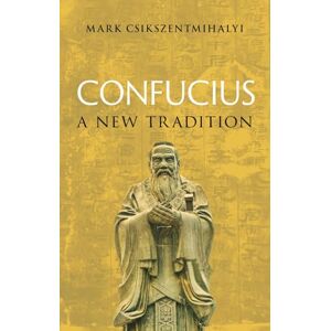 Csikszentmihalyi, Mark Confucius: A New Tradition (Great Lives of the Ancient World) Csikszentmihalyi, Mark Confucius: A New Tradition (Great Lives of the Ancient World)
