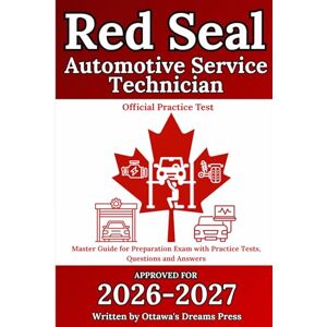 Press, Ottawa's Dreams Red Seal Automotive Service Technician: Master Guide for Preparation Exam with Practice Tests, Questions and Answers (Red Seal Certification Pro: Your Path to Success) Press, Ottawa's Dreams Red Seal Automotive Service Technician: Master Guide for Preparation Exam with Practice Tests, Questions and Answers (Red Seal Certification Pro: Your Path to Success)