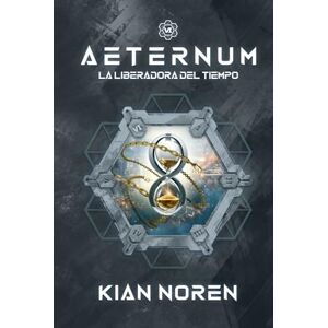 Noren, Kian Aeternum VI: La Liberadora del Tiempo (Aeternum: Saga de Thriller y Ciencia Ficción) Noren, Kian Aeternum VI: La Liberadora del Tiempo (Aeternum: Saga de Thriller y Ciencia Ficción)