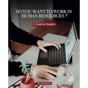 Huynh, Kiet So You Want to Work in Human Resources? A Guide for Students (Career Compass: Finding Your Path in the Workforce) Huynh, Kiet So You Want to Work in Human Resources? A Guide for Students (Career Compass: Finding Your Path in the Workforce)