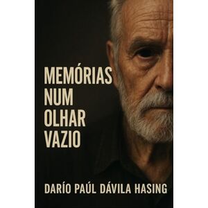 Dávila Hasing, Darío Paúl Memórias Num Olhar Vazio Dávila Hasing, Darío Paúl Memórias Num Olhar Vazio
