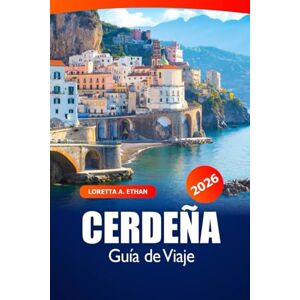 Ethan, Loretta A. Cerdeña Guía de viaje 2026: Explora Italia Destino imperdible, playas, joyas ocultas, cocina local y aventura en Cagliari Ethan, Loretta A. Cerdeña Guía de viaje 2026: Explora Italia Destino imperdible, playas, joyas ocultas, cocina local y aventura en Cagliari