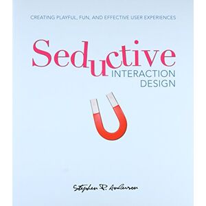 Anderson, Stephen P. Anderson Seductive Interaction Design: Creating Playful, Fun, and Effective User Experiences (Voices That Matter) Anderson, Stephen P. Anderson Seductive Interaction Design: Creating Playful, Fun, and Effective User Experiences (Voices That Matter)