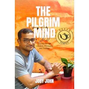 Joby The Pilgrim Mind: Journeys through Literature, Philosophy, and Theology Joby The Pilgrim Mind: Journeys through Literature, Philosophy, and Theology