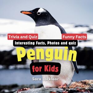 Locklear, Sara Penguin Facts Book for Kids: Children's book with Interesting Facts, Photos and quiz about penguin for birds and Animal lovers Locklear, Sara Penguin Facts Book for Kids: Children's book with Interesting Facts, Photos and quiz about penguin for birds and Animal lovers