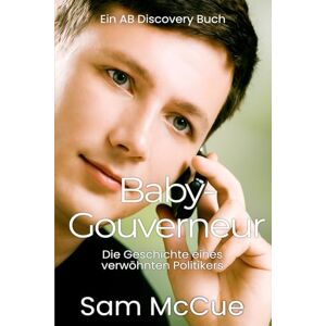 McCue, Sam Baby-Gouverneur: Ein ABDL-Babysitterbuch McCue, Sam Baby-Gouverneur: Ein ABDL-Babysitterbuch