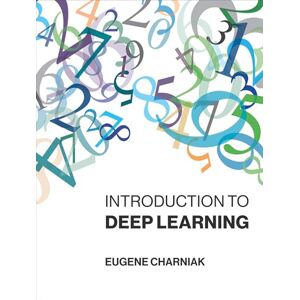 Charniak, Eugene Introduction to Deep Learning (The MIT Press) Charniak, Eugene Introduction to Deep Learning (The MIT Press)