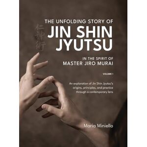 Miniello, Maria The Unfolding Story of Jin Shin Jyutsu; In the Spirit of Master Jiro Murai Miniello, Maria The Unfolding Story of Jin Shin Jyutsu; In the Spirit of Master Jiro Murai
