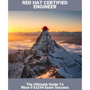 Miller, Chasity Red Hat Certified Engineer: The Ultimate Guide To Rhce 9 Ex294 Exam Success Miller, Chasity Red Hat Certified Engineer: The Ultimate Guide To Rhce 9 Ex294 Exam Success