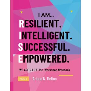 Melton, Ariana WE ARE R.I.S.E. INC. WORKSHOP NOTEBOOK Volume 2: Pre-Teen Melton, Ariana WE ARE R.I.S.E. INC. WORKSHOP NOTEBOOK Volume 2: Pre-Teen