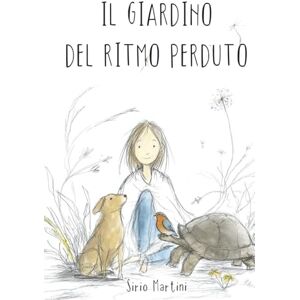 Martini, Sirio IL GIARDINO DEL RITMO PERDUTO: UNA FAVOLA ILLUSTRATA PER BAMBINI E ADULTI SU ANSIA, IPERSENSIBILITA' E ACCETTAZIONE DI SE' Martini, Sirio IL GIARDINO DEL RITMO PERDUTO: UNA FAVOLA ILLUSTRATA PER BAMBINI E ADULTI SU ANSIA, IPERSENSIBILITA' E ACCETTAZIONE DI SE'