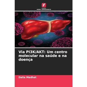 Medhat, Dalia Via PI3K/AKT: Um centro molecular na saúde e na doença Medhat, Dalia Via PI3K/AKT: Um centro molecular na saúde e na doença