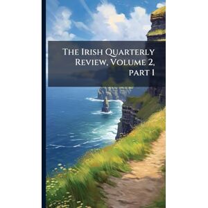 TBD The Irish Quarterly Review, Volume 2, part 1 TBD The Irish Quarterly Review, Volume 2, part 1