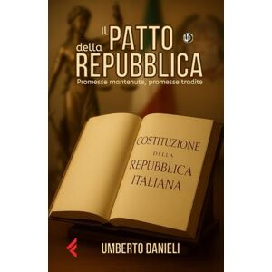 Danieli, Umberto Il Patto della Repubblica: Promesse matenute, Promesse tradite Danieli, Umberto Il Patto della Repubblica: Promesse matenute, Promesse tradite