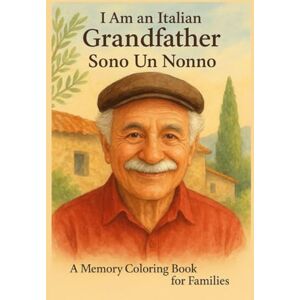 Darling-Jones, Maria I Am An Italian Grandfather: Sono Un Nonno (I Am Memory Book Series) Darling-Jones, Maria I Am An Italian Grandfather: Sono Un Nonno (I Am Memory Book Series)